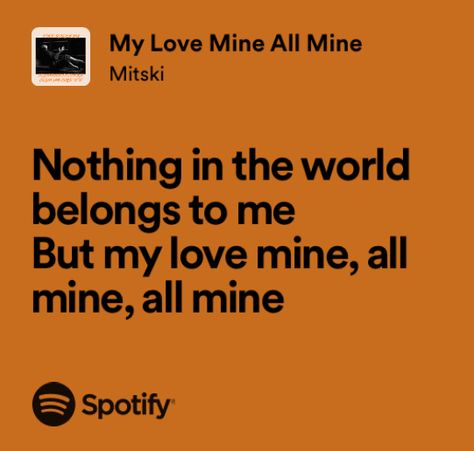 Mine All Mine Lyrics, Lyrics Of Love Songs, My Love Is Mine All Mine Lyrics, My Love Mine All Mine Mitski Lyrics, My Love Mine All Mine Mitski Spotify, My Love All Mine, My Love Mine All Mine Mitski Wallpaper, Mitski Quotes Lyrics, Song Lyrics About Love For Him