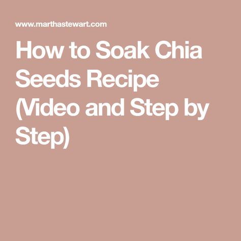 How to Soak Chia Seeds Recipe (Video and Step by Step) How To Soak Chia Seeds, Chia Seeds Recipe, Soak Chia Seeds, Chia Seed Smoothie, Martha Stewart Recipes, Chia Seed Recipes, Dairy Free Milk, Recipe Video, Eating Raw