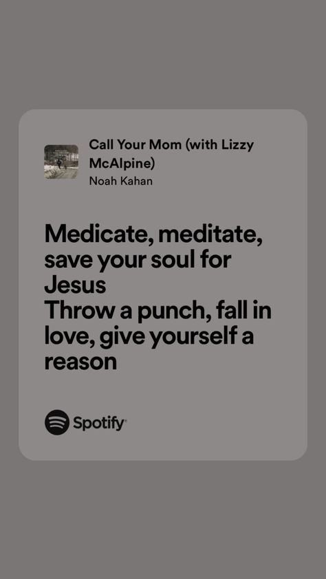 Medicate Meditate Save Your Soul For Jesus Noah Kahan Tattoo, Noah Kahan Caption Ideas, Give Yourself A Reason Noah Kahan, Call Your Mom Wallpaper, Growing Sideways Noah Kahan Lyrics, Medicate Meditate Noah Kahan, Best Noah Kahan Lyrics, Call Your Mom Lyrics, Your Needs My Needs Noah Kahan