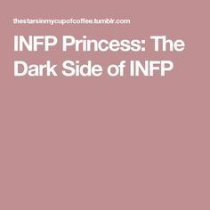 INFP Princess: The Dark Side of INFP Infp Problems, Infp T Personality, Infp Relationships, Infp Personality Type, Infp Personality, Myers Briggs Personality Types, Infp T, Infj Personality, Psychology Quotes