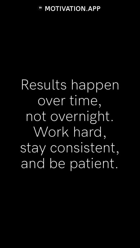 Results happen over time, not overnight. Work hard, stay consistent, and be patient. From the Motivation app: https://motivation.app Stay The Course Quotes Motivation, Stay Consistent Quotes Motivation, Consistent Quotes Motivation, How To Stay Consistent With Working Out, Staying Consistent, Motivation App, Be Consistent, Stay Consistent, Be Patient