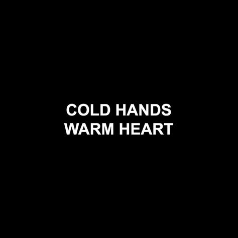 Cold Hands Quotes, Bsfs Aesthetic, Keywords Aesthetic, Jace And Clary, Hand Quotes, I Am Cold, Cold Hands Warm Heart, Always Cold, Self Healing Quotes