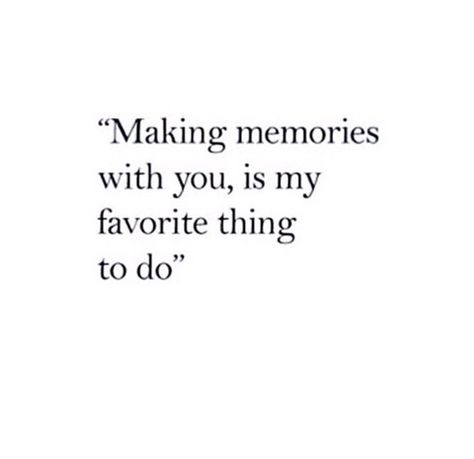 Memories Couple Memories Quotes, Love Making Memories With You, Making Memories Quotes Relationships, Past Relationship Quotes, Making Memories Quotes, Capture Quotes, Partner Quotes, Quotes For Your Boyfriend, Some Good Quotes