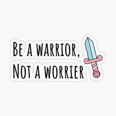 Be a warrior, not a worrier • Millions of unique designs by independent artists. Find your thing. Be A Warrior Not A Worrier, Be A Warrior, Warrior Quotes, Plastic Stickers, Personalized Water Bottles, Boss Babe, Sticker Design, Vinyl Sticker, Vision Board