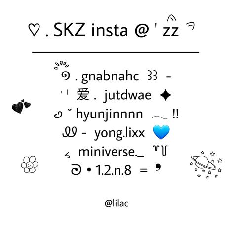 [ CLICK 'VISIT' OR THE LINK TO COPY THE TEXT ] bio | bios | stray kids | skz | instagram | instgarm profiles | usernames | stray kinds usernames | skz insta users | symbols | aesthetic symbols | black | hyunjin | felix | bangchan | changbin | seungmin | i.n ! Skz Username Ideas For Tiktok, Felix Username Ideas Skz, Skz Username Ideas For Instagram, Bangchan Username Ideas, Seungmin Username Ideas, Skz Nicknames, Skz Usernames Ideas, Hyunjin Username Ideas, Skz Symbol