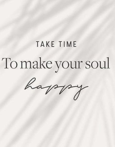 Just Do Good Quotes, It’s Time To Be Happy, Journey To Happiness, Golden Soul Quotes, Happy Future Quotes, Happy Looks Good On You, Do What Makes Your Soul Happy, Makes Me Happy, Take Time To Make Your Soul Happy