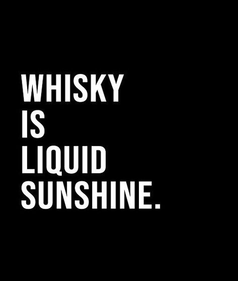 Whisky is liquid sunshine. - A short quote or saying in bold black and white style Whisky Quote, Liquid Sunshine, Short Quote, Black And White Style, Bold Black, Short Quotes, White Style, Best Quotes, Life Quotes