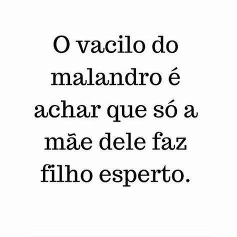 21 de março de 2019 O vacilo do malandro é achar que só a mãe dele faz filho esperto. #Quotes #Motivacionais #PensamentosAleatórios #Psicologindo #SarcasmoDeLeveÉBom #Política #TchauTemer #TchauQuerido #MaisUmBandidoPreso #AindaTemMuitos #AindaFaltaADilma #Corrupção #Brasil #Justiça #EuApoioALavaJato P A T C H W O R K *d a s* I D E I A S No Facebook, Typography Quotes, True Stories, Puns, Texts, Love Quotes, Life Quotes, Funny Memes, Humor