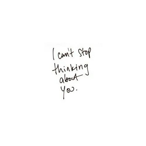 I can't stop thinking about you... Cant Stop Thinking Of You Quotes, Thinking Of You Quotes, Thinking About You, Quotes Words, Cant Stop Thinking, I Love My Girlfriend, Stop Thinking, Think Of Me, Hopeless Romantic