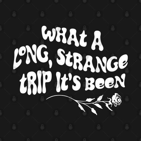 Check out this awesome 'What a Long Strange Trip It%27s Been' design on @TeePublic! What A Long Strange Trip Its Been, High Strangeness, Yearbook Quotes, Phish, Bad Dog, S Tattoo, Grateful Dead, Staying Alive, Yearbook