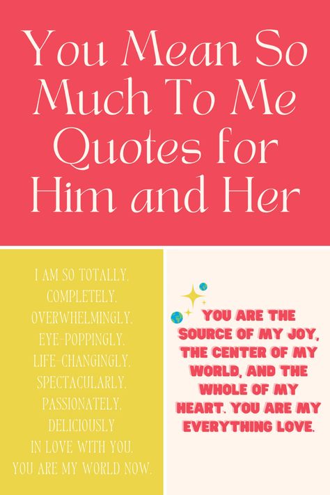 You Mean So Much To Me Quotes for Him and Her - Darling Quote What You Mean To Me Quotes For Him, How Much You Mean To Me Quotes, What You Mean To Me Quotes, You Mean So Much To Me Quotes For Him, You Are Important To Me Quotes, You Mean So Much To Me, You Mean So Much To Me Quotes, My Darling Quotes, I Love You So Much For Him