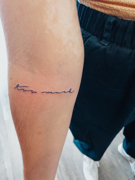 Think Less Feel More Tattoo, Too Much Tattoo, If I’m Too Much Find Less Tattoo, Know You’re Enough Tattoo, More Than Enough Tattoo, Feminist Quote Tattoo, Cute Simple Tattoos, Cursive Tattoos, Simple Tattoos