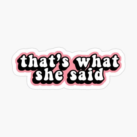 That's What She Said Sticker, The Office Stickers Printable, Girly Stickers Printable, The Office Icons, Girly Graphic Design, Sassy Stickers, Said Wallpaper, Thats What She Said, Office Stickers