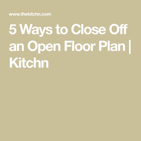 5 Ways to Close Off an Open Floor Plan | Kitchn Closing Off Open Concept, Add Walls To Open Concept, Adding Walls To Open Floor Plan, How To Paint An Open Floor Plan, How To Make An Open Floor Plan Feel Cozy, Separate Open Floor Plan, Open Floor Plan Decorating Ideas, Closed Kitchen, Open Floor Plan Kitchen