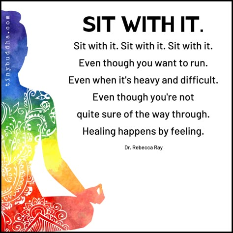 "Sit with it. Sit with it. Sit with it. Sit with it. Even though you want to run. Even when it's heavy and difficult. Even though you're not quite sure of the way through. Healing happens by feeling." ~Dr. Rebecca Ray⠀ Sit With It, Tiny Buddha, Butterfly Girl, Physical Healing, Yoga Therapy, Hippie Girl, Yoga Quotes, Care Quotes, Mental And Emotional Health