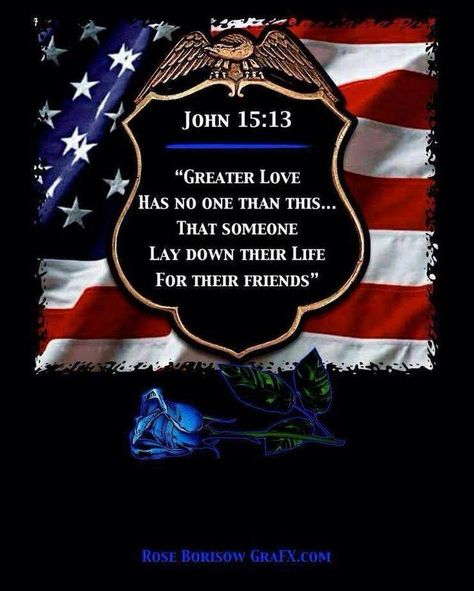 "Greater love has no one than this... that someone lay down their life for their friends." - John 15:13 Police Appreciation, Police Quotes, Police Wife Life, Fallen Officer, Police Lives Matter, Police Life, Leo Love, Law Enforcement Officer, Blue Lives