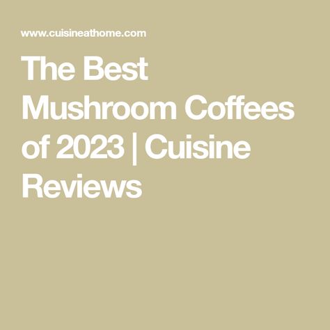 The Best Mushroom Coffees of 2023 | Cuisine Reviews Health Benefits Of Mushrooms, Mushroom Benefits, Four Sigmatic, Mushroom Powder, Mushroom Coffee, Roasted Mushrooms, Wellness Trends, Improve Cognitive Function, Dark Roast