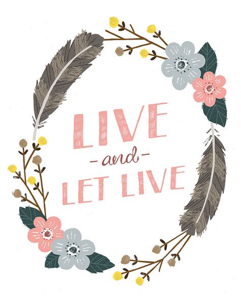 If I were forced to choose a motto....this would probably have to be it.  I believe this deep down in my soul. Live Quotes, Live And Let Live, Life Advice, Famous Quotes, The Words, Beautiful Words, Color Inspiration, Inspirational Words, Cool Words