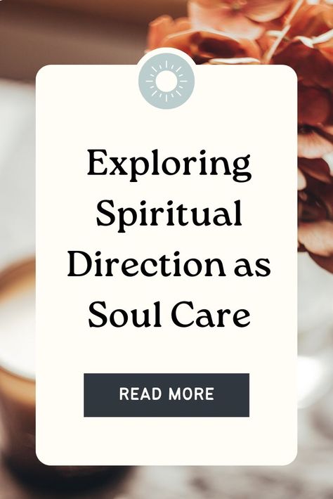 Text on white background: Exploring Spiritual Direction as Soul Care. Read more. Listen To God, Spiritual Direction, Spiritual Formation, Soul Care, Spiritual Disciplines, Christian Scripture, Finding God, Walk With God, Inner Healing