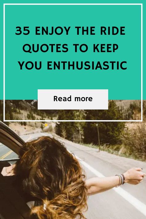 35 Enjoy the Ride Quotes to Keep You Enthusiastic Enjoy The Ride Quotes, Ride Quotes, Safe Quotes, Driving Quotes, Promise Quotes, Riding Quotes, Service Quotes, Seth Godin, Joy Ride