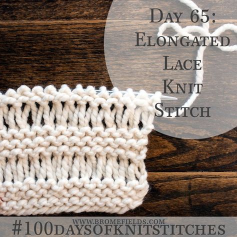 Day 65 : Elongated Lace Knit Stitch : #100daysofknitstitches - Brome Fields Lace Knit Stitches, Lace Knitting Stitches, Knitting Basics, Crochet Knit Stitches, Knitting Tips, Linen Stitch, Knit Stitches, Knitting Instructions, How To Purl Knit