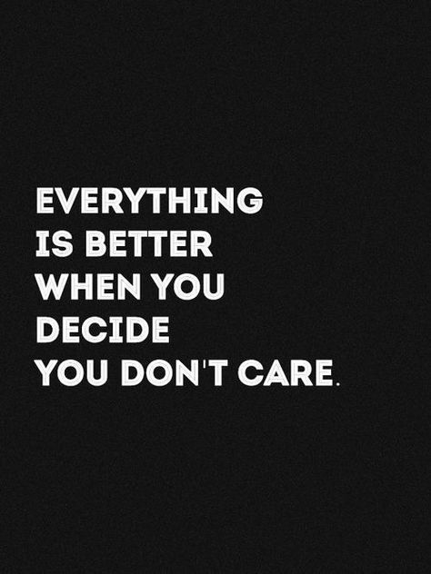 Everything is better when you decide you don't care Helpful Quotes, Positive Vibrations, Dont Care, You Dont Care, Favorite Sayings, Quotable Quotes, Inner Strength, Note To Self, Casino Online