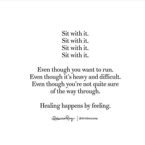 Sit with it. Even though you want to run. Even though it's heavy and difficult. Even though you're not quite sure of the way through. Healing happens by feeling | motivational quotes | encouragement quotes | loving yourself quotes | reflections quotes | wisdom quotes | believe in yourself quotes | quotes to live by | worthy quotes | quotes about individuality | cool quotes | bujo quotes | life quotes to live by | words of wisdom Sit With It, Quotes Dream, Robert Kiyosaki, Mental And Emotional Health, Tony Robbins, Healing Quotes, Laura Lee, Self Love Quotes, Quotes About Strength