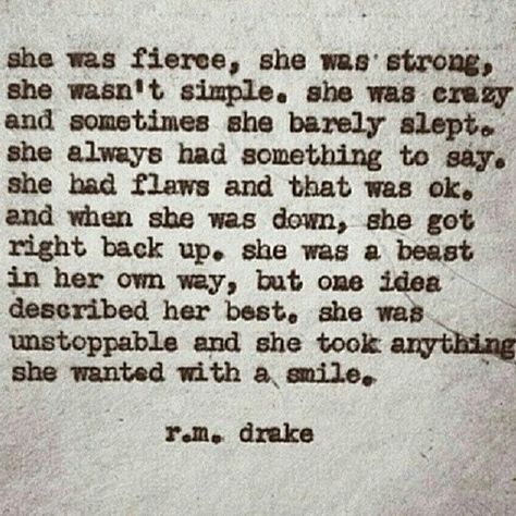 "she was unstoppable and she took anything she wanted with a smile"  one of my favorites by r.m. drake No Ordinary Girl, She Is Fierce, Totally Me, Quotes Words, Pretty Words, Great Quotes, Beautiful Words, Inspirational Words, Drake