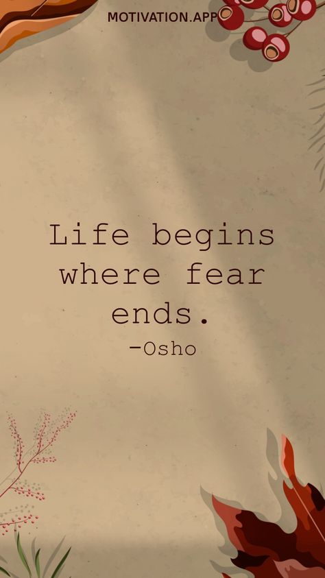 Life begins where fear ends. -Osho From the Motivation app: https://motivation.app Life Begins Where Fear Ends, Quotes On Fear, Motivation App, Osho Quotes, Feel Good Quotes, Positive Quotes Motivation, Be Yourself Quotes, Best Quotes, Feel Good