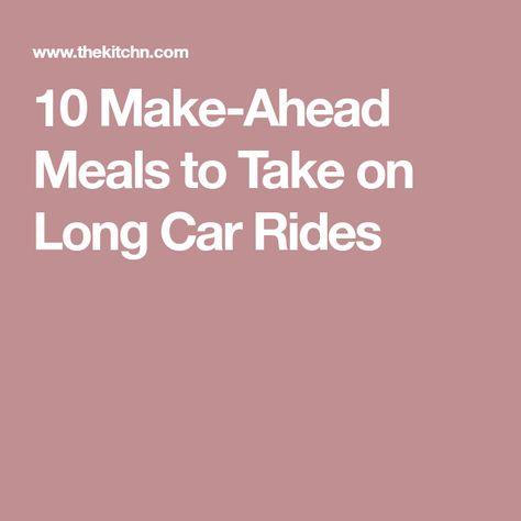 10 Make-Ahead Meals to Take on Long Car Rides Long Car Rides, Make Ahead Meals, Car Rides, Travel Info, Car Colors, Be Prepared, Car Ride, Cars Organization, Car Travel