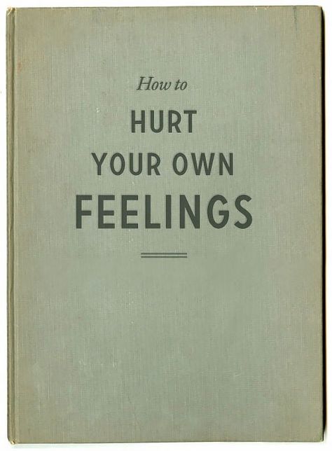 hurt your own feelings What Is Reading, Old Book, E Card, Book Humor, Infj, A Book, Book Worth Reading, Worth Reading, Tattoo Quotes