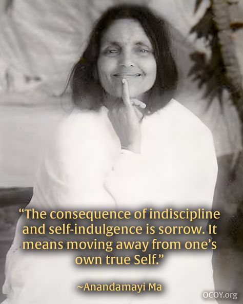 "According to one’s strength one should try to set apart a day for self-restraint (samyam), if not once weekly, then once a fortnight or at least once a month.   "On those days strict control is to be exercised as regards food and drink, speech and conduct, going to see places and people —in fact in every respect whatsoever."  ~Anandamayi Ma Sri Anandamayi Ma, Anandamayi Ma, Paramahansa Yogananda Quotes, Yogananda Quotes, Paramahansa Yogananda, Appreciate Life Quotes, Emotion Chart, Krishna Quotes, Best Life Advice