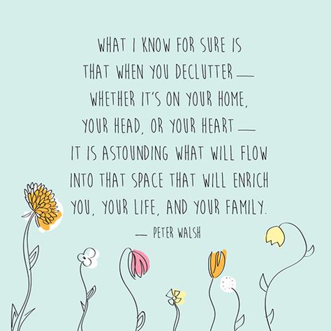 Spring Quotes - Peter Walsh Declutter Spring Cleaning Quotes, What I Know For Sure, Peter Walsh, Cleaning Quotes, Spring Quotes, Zen Quotes, A Course In Miracles, New Energy, A Quote