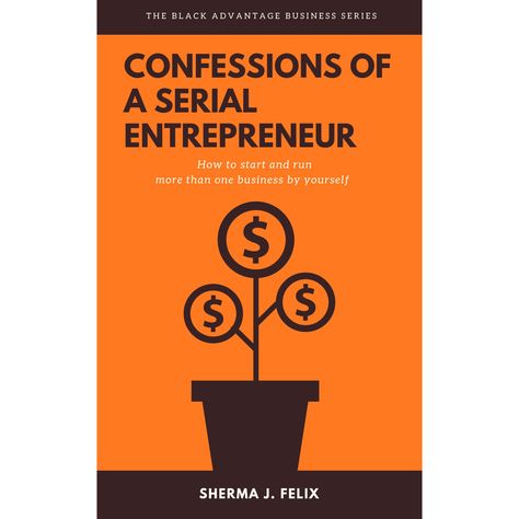 CONFESSIONS OF A SERIAL ENTREPRENEUR: How to start and run more than one business by yourself Serial Entrepreneur, E Books, To Start, The First, Running, Black