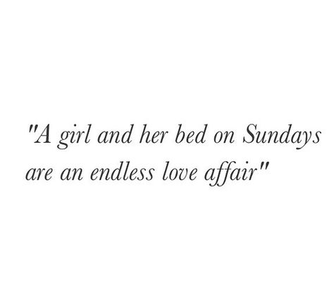 "A girl and her bed on Sundays are an endless love affair." (and on Mondays, a bittersweet parting.) Sunday Quotes, Endless Love, Love Affair, The Words, Beautiful Words, Inspire Me, Cool Words, Words Quotes, Wise Words