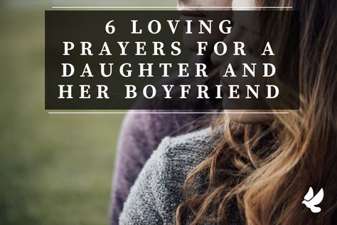 6 Loving Prayers for a Daughter and her Boyfriend To My Daughters Boyfriend Quotes, Daughters Boyfriend Quotes, Prayers For A Daughter, Pray For Boyfriend, Prayer For Daughter, Prayer For Fathers, Letter To Daughter, Prayers For My Daughter, Praying For Your Children