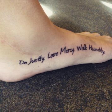 Walk Humbly Tattoo, Micah 6 8 Tattoo, Mercy Tattoo, Rib Tattoos Words, Arm Quote Tattoos, Love Mercy Walk Humbly, Quote Tattoos Girls, Micah 6 8, Meaningful Tattoo Quotes