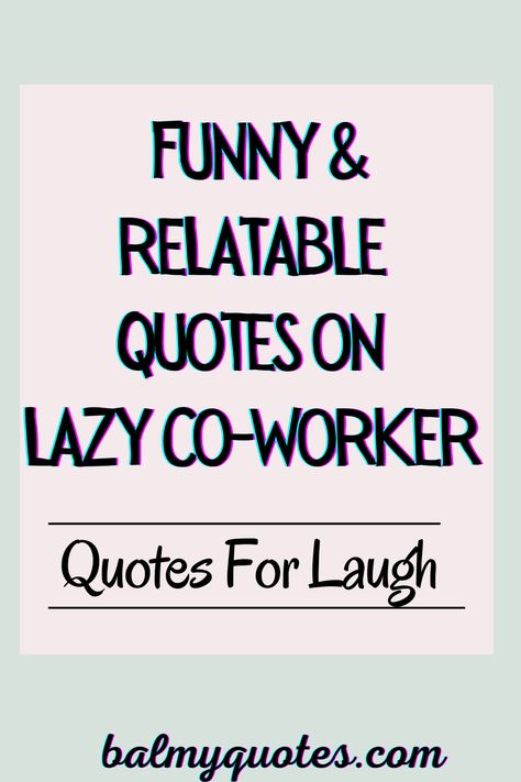 Discover quotes that perfectly describe the challenges and humor of having lazy co-workers. Ideal for sharing with friends and colleagues. Hospitality Quotes Funny, Bad Co Workers Quotes, Funny Co Worker Quotes Humor, Lazy Colleagues Quotes, Work Ethics Quotes Lack Of, Good Coworker Quotes, Lazy People At Work, Work Colleagues Quotes Friends, Coworker Quotes Funny