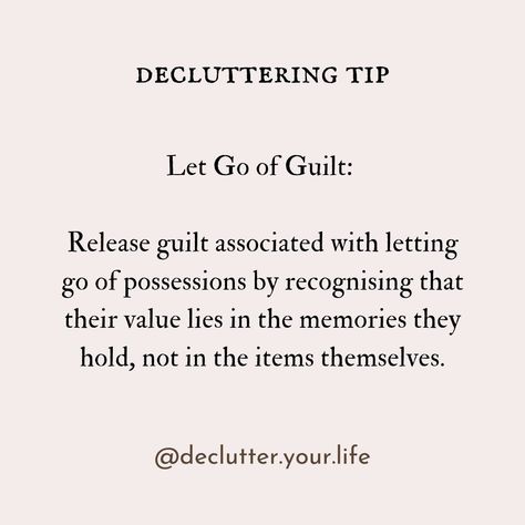 Let Go of Guilt: Release guilt associated with letting go of possessions by recognising that their value lies in the memories they hold, not in the items themselves. #LetGoOfGuilt #DeclutterMindset #declutteringtips #decluttermotivation #declutteryourlife #declutterandorganise Let Go Of Guilt Quotes, Let Go Of Guilt, Guilt Quotes, Minimalism Inspiration, Declutter Your Life, Weight Workout, Organize Declutter, The Memories, Weights Workout