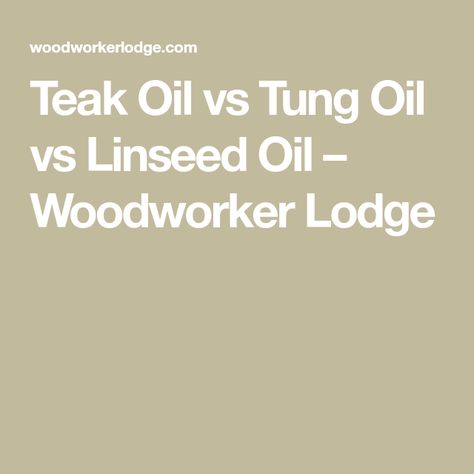 Teak Oil vs Tung Oil vs Linseed Oil – Woodworker Lodge Tung Oil Before And After, Oil Substitute, Danish Oil Finish, Tung Oil Finish, Teak Oil, Tung Oil, Danish Oil, Oil Stains, Linseed Oil