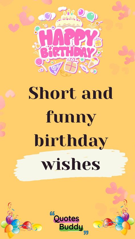 Short Birthday Wishes,
Short and funny birthday wishes,
Short Birthday Wishes for friend,
Short birthday wishes for boyfriend,
Short birthday wishes for crush,
Short birthday wishes for girl,
Short Birthday Wishes for mom,
Short birthday wishes for husband,
Short Birthday Wishes for daughter,
Short birthday wishes for brother,
Short Birthday Wishes for niece,
Short Birthday Wishes for nephew,
Short Birthday Wishes for boss,
Short Birthday Wishes for co worker, Fun Birthday Wishes Friends, Birthday Message For Friend Short, Short Happy Birthday Wishes For A Friend, Funny Wishes For Friends Birthday, One Line Birthday Wishes For Best Friend, Best Friend Birthday Funny Quotes, Birthday Wishes For A Crush, Birthday Message For Best Friend Short, Birthday Wishes For A Friend Messages Texts Short