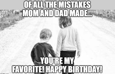 mistake brother birthday meme Funny Brother Birthday Quotes, Happy Birthday Brother From Sister, Happy Birthday To Brother, Happy Birthday Brother Funny, Funny Brother Birthday Cards, Happy Birthday Little Brother, Birthday Brother Funny, Brother Memes, Cards For Brother