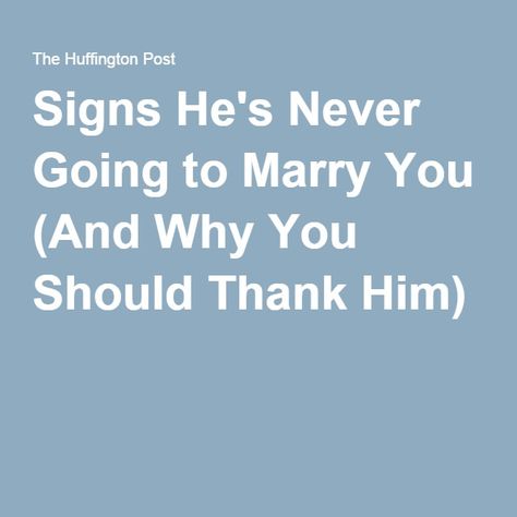 Signs He's Never Going to Marry You (And Why You Should Thank Him) Don't Get Married, Don't Marry A Guy Who, Why Wont He Marry Me Quotes, I Don’t Want To Be Married, He Doesn’t Want To Marry Me, Signs Hes Not Into You Anymore, Signs You Married The Wrong Person, High Blood Sugar Symptoms, Marry Me Quotes