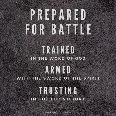 Prepared for Battle - We must be prepared for battle. Trained in the Word of God, suited up with the Armor of God and trusting the victory to God. When the battle is raging around us and we feel like defeat is coming, we have to remember God and cry out to Him. Better yet, we shouldn't even step foot on the battlefield without Him. We are not fighting against flesh and blood enemies, and ultimately, victory over the enemy of our soul comes from God. The Battle Is The Lord's, Ready For Battle Quotes, Christian Battle Quotes, Battle Quotes Warriors, Victory Over The Enemy, Defeating The Enemy Quotes, Lioness Arising, Battle Quotes, Enemies Quotes