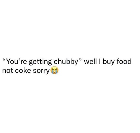 Food Tweets Funny, Chubby Captions For Instagram, Chubby Quotes, Apple Quotes, Realest Tweets, Hood Quotes, Cute Instagram Captions, Campfire Food, Cute Instagram