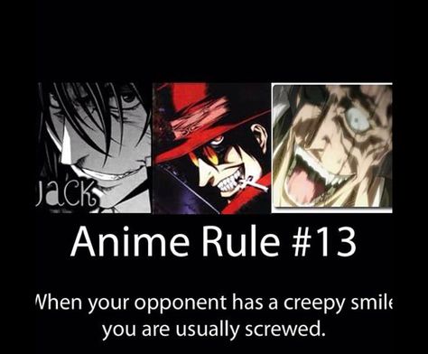 Anime Rule # 13 Anime Logic, Otaku Problems, Otaku Issues, Anime Facts, Hellsing Alucard, Creepy Smile, Geeky Humor, Anime Rules, Anime Smile