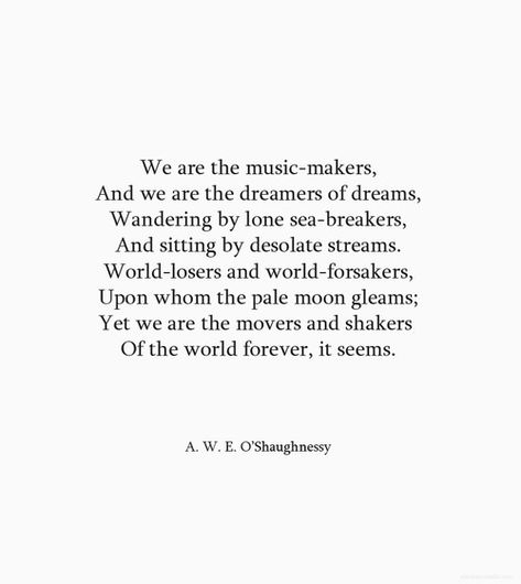 LOVE THIS We Are The Dreamers Of Dreams, We Are The Music Makers Quote, Poem About Music, Poems About Music, Music Poems, We Are The Music Makers, Favorite Poems, Pale Moon, Word Nerd