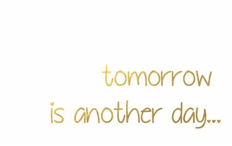 Gold Foil Wallpaper, Foil Wallpaper, Gold Quotes, Tomorrow Is A New Day, The Desire Map, Tomorrow Is Another Day, Another Day, A New Day, Gold Foil