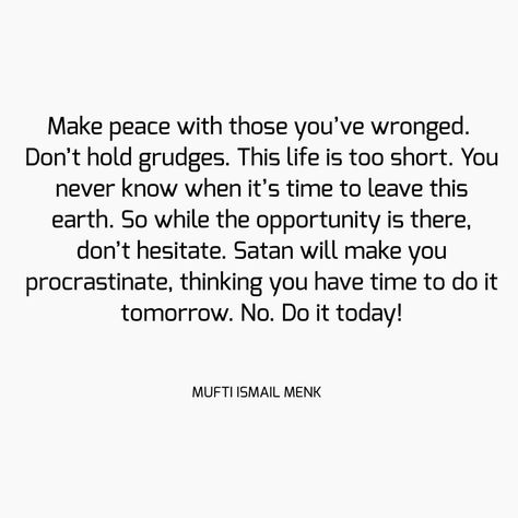 Lost Time Quotes, Grudge Quotes, Holding Grudges, Mufti Menk, Make Peace, Time Quotes, Take Your Time, Real Talk Quotes, Reminder Quotes