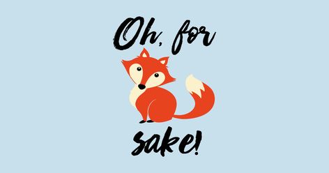 Oh, For Fox Sake! by teebunny17 For Fox Sake, Fox Sake, Witty Quotes, Cool Gifts, Sake, Funny Tshirts, Fox, Finding Yourself, Tshirt Designs